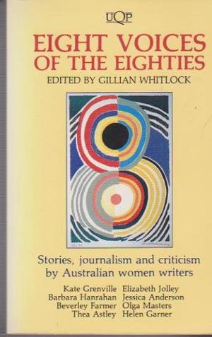 Eight Voices of the Eighties: Stories, Journalism and Criticism by Australian Women Writers