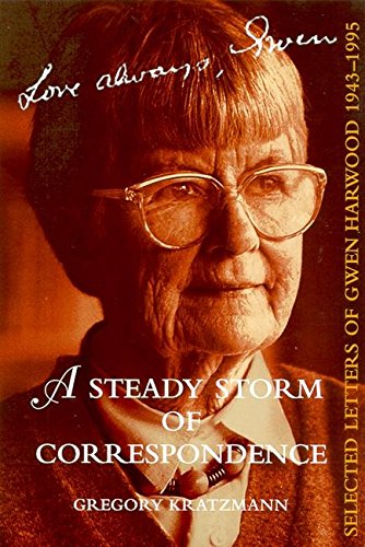 A Steady Storm of Correspondence: Selected Letters of Gwen Harwood 1943--1995