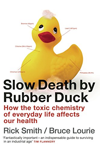 Slow Death by Rubber Duck: How the Toxic Chemistry of Everyday Life Affects our Health