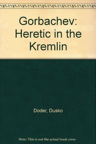 Gorbachev: Heretic in the Kremlin