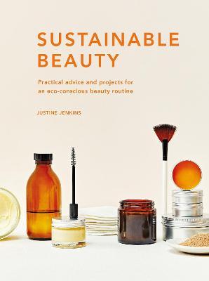 Sustainable Beauty: Practical advice and projects for an eco-conscious beauty routine: Volume 3