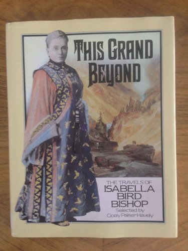 This Grand Beyond: Travels of Isabella Bird Bishop