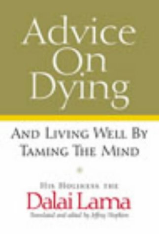 Advice on Dying: And Living Well by Taming the Mind