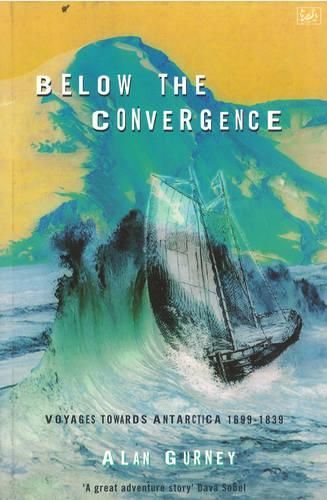 Below The Convergence: Voyages Towards Antarctica 1699-1839