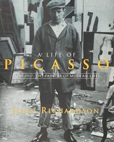 A Life of Picasso Volume II: 1907 1917: The Painter of Modern Life