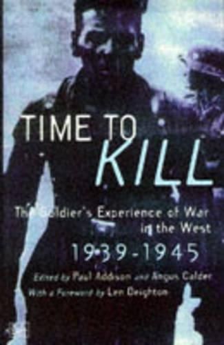 Time To Kill: The Soldier's Experience of War in the West 1939-1945