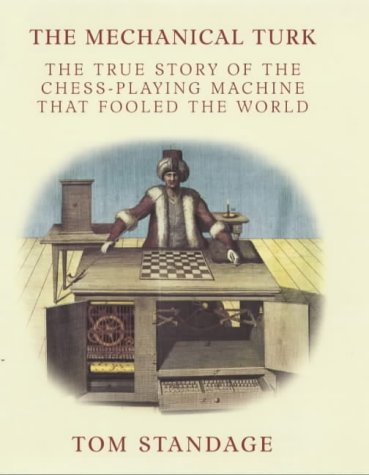 The Mechanical Turk: The True Story of the Chess-playing Machine That Fooled the World