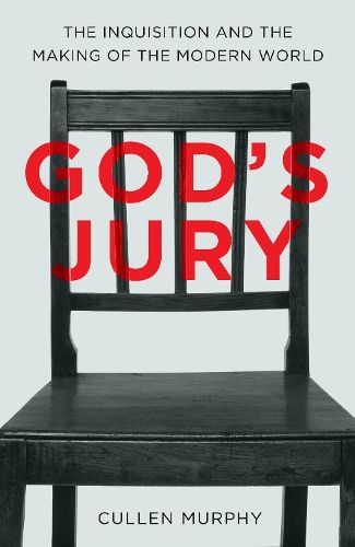 God's Jury: The Inquisition and the Making of the Modern World