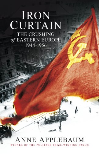 Iron Curtain: The Crushing of Eastern Europe 1944-56