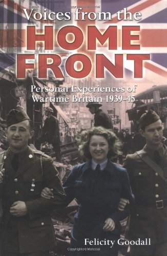 Voices from the Home Front: First-hand Stories of Life in Britain, 1939-45