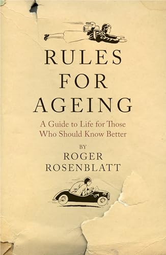 Rules for Ageing: A Guide to Life for Those Who Should Know Better