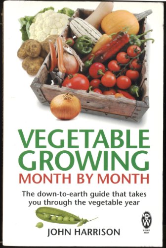 Vegetable Growing Month-by-Month: The down-to-earth guide that takes you through the vegetable year