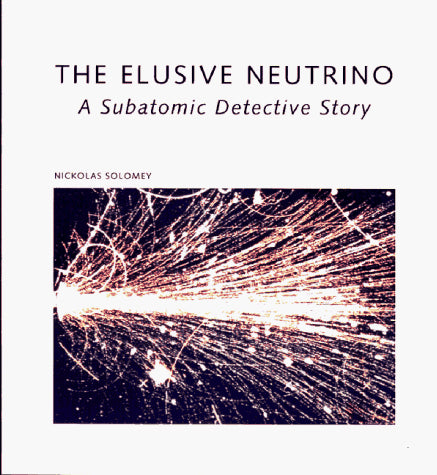 The Elusive Neutrino: A Subatomic Detective Story