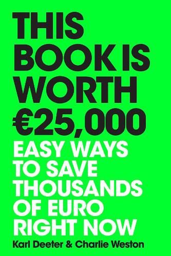 This Book is Worth EURO25,000: Easy ways to save thousands of euro right now