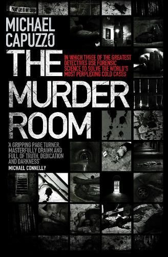 The Murder Room: In which three of the greatest detectives use forensic science to solve the world's most perplexing cold cases