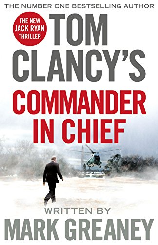 Tom Clancy's Commander-in-Chief: INSPIRATION FOR THE THRILLING AMAZON PRIME SERIES JACK RYAN