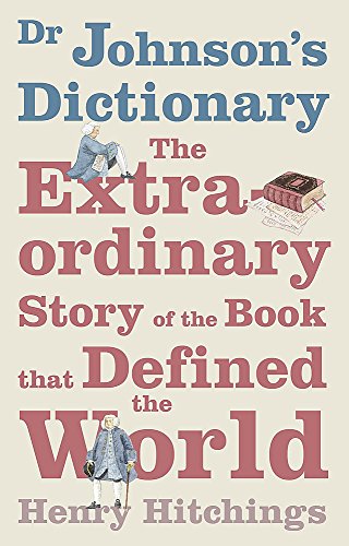 Dr. Johnson's Dictionary: The Extraordinary Story of the Book That Defined the World