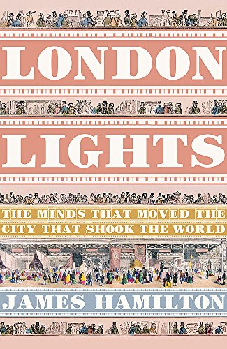 London Lights: The Minds that Moved the City that Shook the World