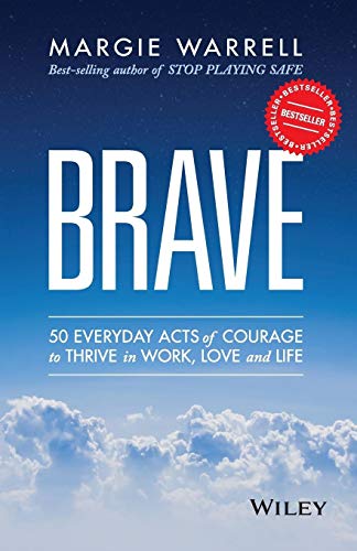 Brave - 50 Everyday Acts of Courage to Thrive in Work, Love and Life