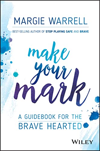 Make Your Mark: A Guidebook for the Brave Hearted