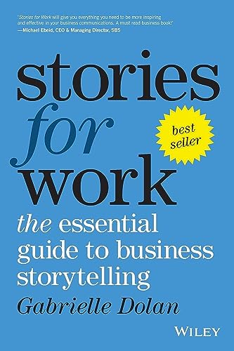 Stories for Work: The Essential Guide to Business Storytelling