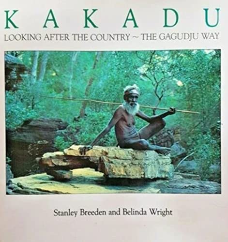 Kakadu: Looking After the Country the Gagudju Way