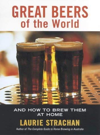 Great Beers of the World: And How to Brew Them at Home