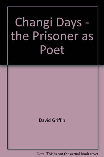 Changi Days: the Prisoner as Poet: The Prisoner as Poet