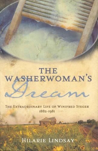 The Washerwoman's Dream: The Extraordinary Life of Winifred Steger 1882-1981