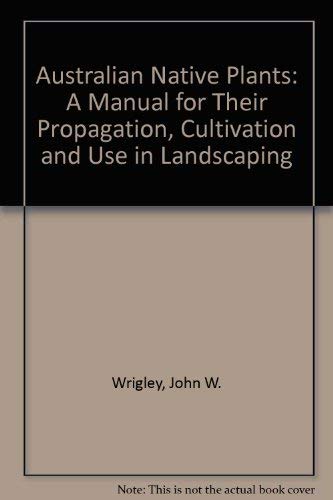 Australian Native Plants: A Manual for Their Propagation, Cultivation and Use in Landscaping