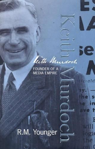 Keith Murdoch: The War Correspondent Who Founded an Empire