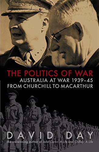 The Politics of War: Australia at War 1939-45 From Churchill to Macarthur