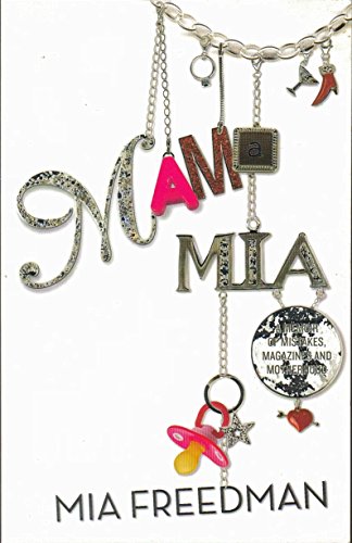 Mama Mia: A Memoir of Mistakes, Magazines and Motherhood