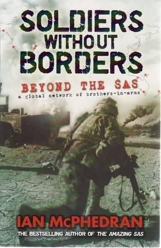 Soldiers without Borders: Beyond the SAS - a Global Network of Brothers-in-arms