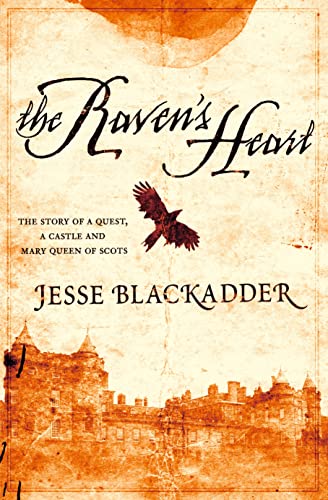 The Raven's Heart: The Story of a Quest, a Castle and Mary Queen of Scots