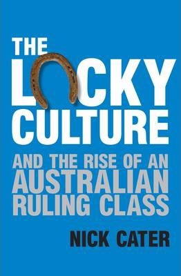 The Lucky Culture And The Rise Of An Australian Ruling Class