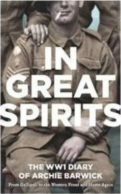 In Great Spirits: Archie Barwick's WWI Diary - from Gallipoli to the Western Front and Home Again