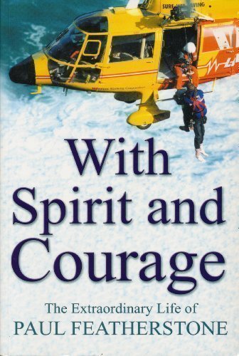 With Spirit and Courage: The Extraordinary Life of Paul Featherstone