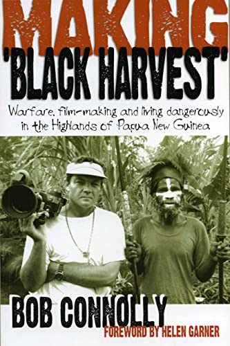 Making 'black Harvest': Warfare, Film-making And Living Dangerously In T he Highlands Of Papua New Guinea