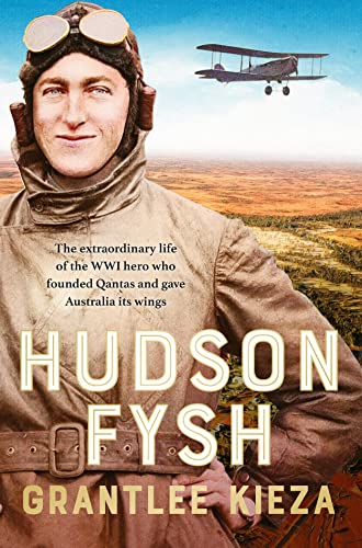 Hudson Fysh: The extraordinary life of the WWI hero who founded Qantas and gave Australia its wings from the popular award-winning journalist and author of BANJO, BANKS and MRS KELLY