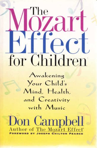 The Mozart Effect for Children: Awakening Your Child's Mind Health and Creativity with Music