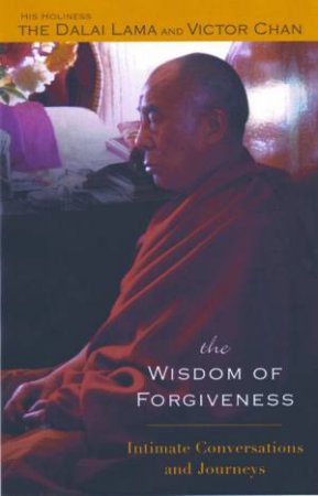Wisdom of Forgiveness: Intimate Conversations and Journeys