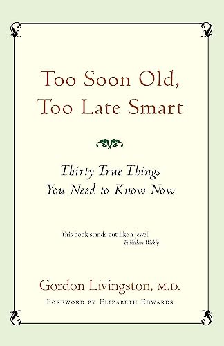 Too Soon Old, Too Late Smart: Thirty true things you need to know now