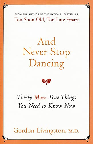 And Never Stop Dancing: Thirty more true things you need to know now