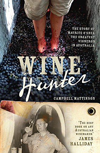 Wine Hunter: The Story of Maurice O'Shea, the Greatest Vigneron in Australia