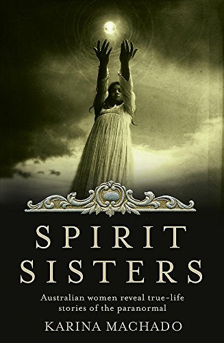 Spirit Sisters: Australian women reveal true life stories of the paranormal