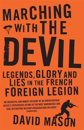 Marching with the Devil: Legends, Glory and Lies in the French Foreign Legion