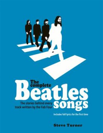 The Complete Beatles Songs: The Stories Behind Every Track Written by the Fab Four