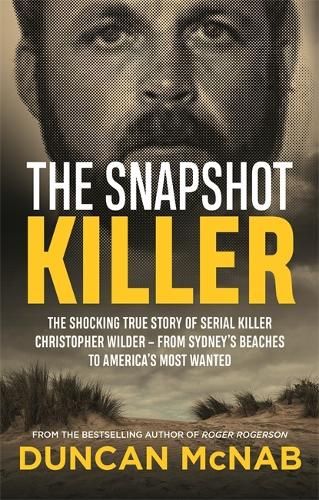 The Snapshot Killer: The shocking true story of serial killer Christopher Wilder - from Sydney's beaches to America's Most Wanted