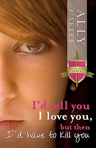 I'd Tell You I Love You, But Then I'd Have To Kill You: Gallagher Girls: Book 1